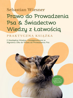 cover image of Prawo do Prowadzenia Psa & Świadectwo Wiedzy z Łatwością – Praktyczna Książka